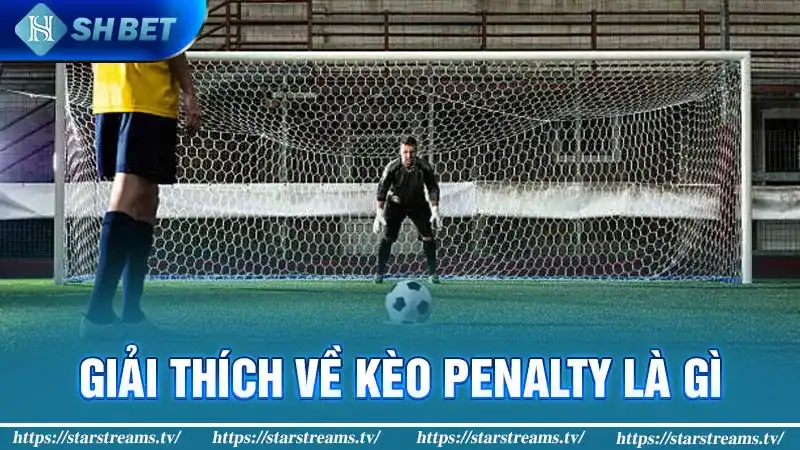 Cách chơi kèo Penalty ăn tiền đậm trong bóng đá 1 Giải thích về kèo Penalty là gì