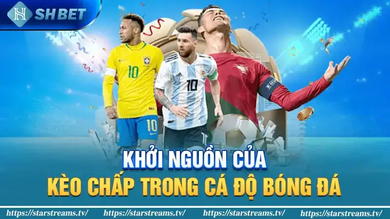 Kiếm Tiền Siêu Dễ Cùng Kèo Chấp Bóng Đá Online 2024 1 Khởi nguồn của kèo chấp trong cá độ bóng đá
