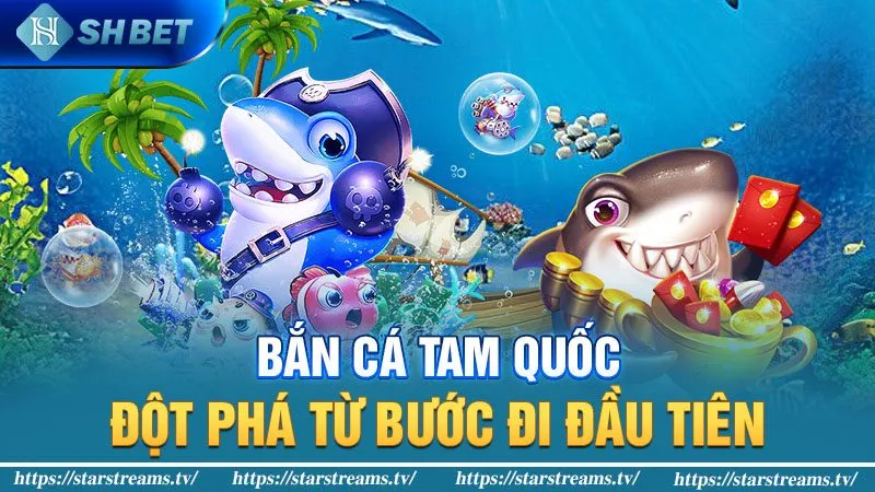 Khám phá tựa game bắn cá tam quốc siêu hot 1 Bắn cá tam quốc - Đột phá từ bước đi đầu tiên